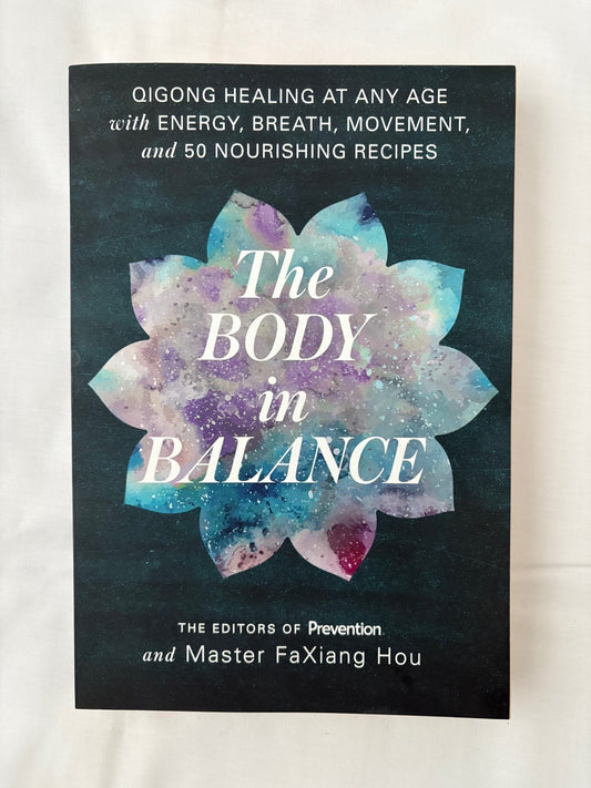 The Body in Balance: Qigong Healing at Any Age with Energy, Breath, Movement, and 50 Nourishing Recipes