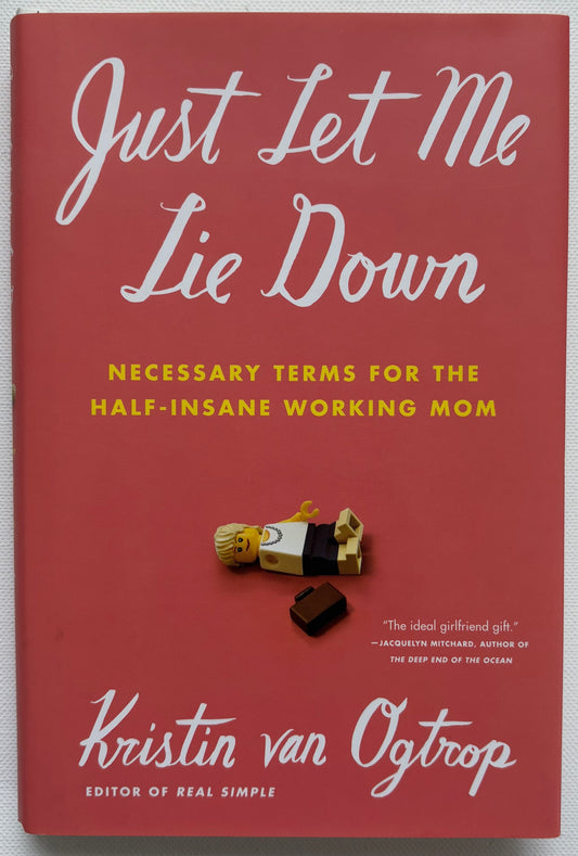 Just Let Me Lie Down: Necessary Terms for the Half-Insane Working Mom